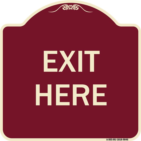 Designer Series Sign-Exit Here, Burgungy Heavy-Gauge Aluminum, 18" H, 18" L, BU-1818-9846